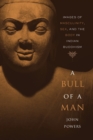 A Bull of a Man : Images of Masculinity, Sex, and the Body in Indian Buddhism - Book