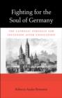 Fighting for the Soul of Germany : The Catholic Struggle for Inclusion after Unification - Book