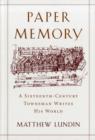 Paper Memory : A Sixteenth-Century Townsman Writes His World - Book