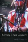Serving Their Country : American Indian Politics and Patriotism in the Twentieth Century - Book