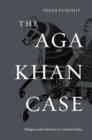 The Aga Khan Case : Religion and Identity in Colonial India - eBook