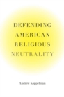 Defending American Religious Neutrality - eBook