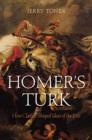 Homer's Turk : How Classics Shaped Ideas of the East - Book
