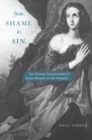 From Shame to Sin : The Christian Transformation of Sexual Morality in Late Antiquity - Harper Kyle Harper