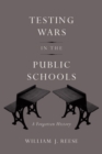 Testing Wars in the Public Schools : A Forgotten History - eBook