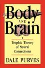 Body and Brain : A Trophic Theory of Neural Connections - Book