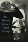 Do Muslim Women Need Saving? - Book