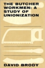 The Butcher Workmen : A Study of Unionization - Book