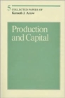 Collected Papers of Kenneth J. Arrow : Production and Capital Volume 5 - Book