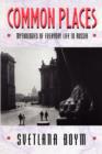 Common Places : Mythologies of Everyday Life in Russia - Book