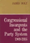 Congressional Insurgents and the Party System, 1909–1916 - Book