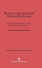 Boston Capitalists and Western Railroads : A Study in the Nineteenth-Century Railroad Investment Process - Book