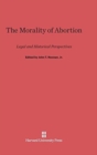 The Morality of Abortion : Legal and Historical Perspectives - Book