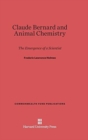 Claude Bernard and Animal Chemistry : The Emergence of a Scientist - Book