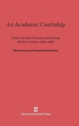 An Academic Courtship : Letters of Alice Freeman and George Herbert Palmer, 1886-1887 - Book