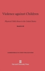 Violence Against Children : Physical Child Abuse in the United States - Book