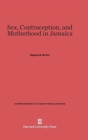 Sex, Contraception, and Motherhood in Jamaica - Book