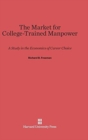 The Market for College-Trained Manpower : A Study in the Economics of Career Choice - Book