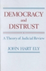 Democracy and Distrust : A Theory of Judicial Review - Book