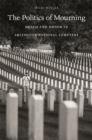 The Politics of Mourning : Death and Honor in Arlington National Cemetery - Book