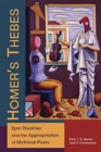 Homer’s Thebes : Epic Rivalries and the Appropriation of Mythical Pasts - Book
