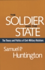 The Soldier and the State : The Theory and Politics of Civil-Military Relations - Huntington Samuel P. Huntington