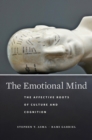 The Emotional Mind : The Affective Roots of Culture and Cognition - eBook