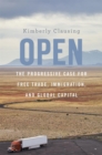 Open : The Progressive Case for Free Trade, Immigration, and Global Capital - Clausing Kimberly Clausing