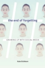The End of Forgetting : Growing Up with Social Media - eBook