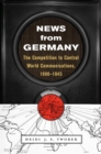 News from Germany : The Competition to Control World Communications, 1900-1945 - eBook