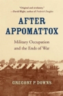 After Appomattox : Military Occupation and the Ends of War - Book