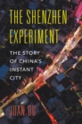 The Shenzhen Experiment : The Story of China's Instant City - eBook