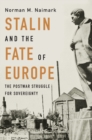 Stalin and the Fate of Europe : The Postwar Struggle for Sovereignty - Naimark Norman M. Naimark