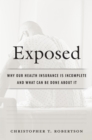 Exposed : Why Our Health Insurance Is Incomplete and What Can Be Done about It - eBook