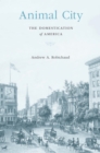 Animal City : The Domestication of America - eBook