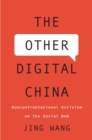 The Other Digital China : Nonconfrontational Activism on the Social Web - eBook