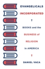 Evangelicals Incorporated : Books and the Business of Religion in America - eBook