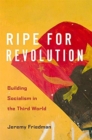 Ripe for Revolution : Building Socialism in the Third World - Book