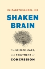 Shaken Brain : The Science, Care, and Treatment of Concussion - eBook