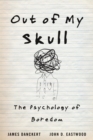 Out of My Skull : The Psychology of Boredom - eBook
