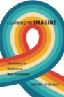 Learning to Imagine : The Science of Discovering New Possibilities - Book