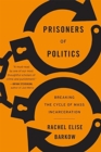 Prisoners of Politics : Breaking the Cycle of Mass Incarceration - Book