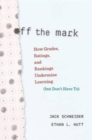 Off the Mark : How Grades, Ratings, and Rankings Undermine Learning (but Don’t Have To) - Book