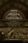 Every Citizen a Statesman : The Dream of a Democratic Foreign Policy in the American Century - Book