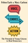 Voice, Choice, and Action : The Potential of Young Citizens to Heal Democracy - eBook