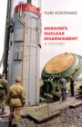 Ukraine's Nuclear Disarmament : A History - eBook