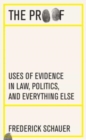 The Proof : Uses of Evidence in Law, Politics, and Everything Else - Book