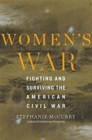 Women’s War : Fighting and Surviving the American Civil War - Book