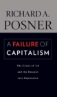 A Failure of Capitalism : The Crisis of '08 and the Descent into Depression - eBook