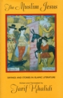 The Muslim Jesus : Sayings and Stories in Islamic Literature - eBook